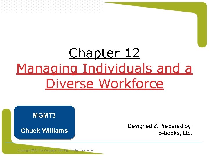 Chapter 12 Managing Individuals and a Diverse Workforce MGMT 3 Chuck Williams Copyright ©