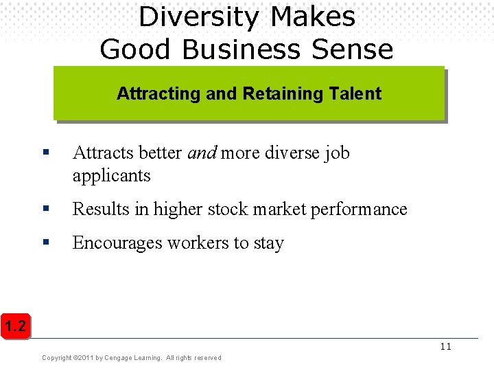 Diversity Makes Good Business Sense Attracting and Retaining Talent § Attracts better and more