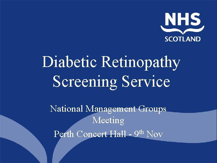 Diabetic Retinopathy Screening Service National Management Groups Meeting Perth Concert Hall - 9 th