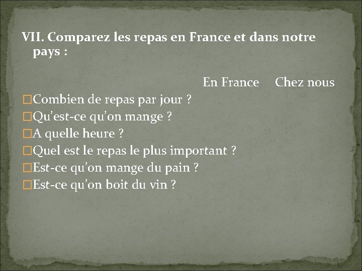 VII. Comparez les repas en France et dans notre pays : En France Chez