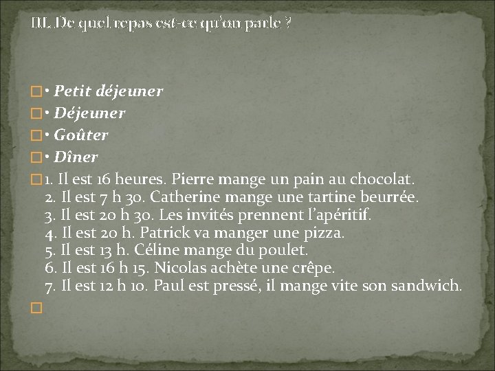 III. De quel repas est-ce qu’on parle ? � • Petit déjeuner � •