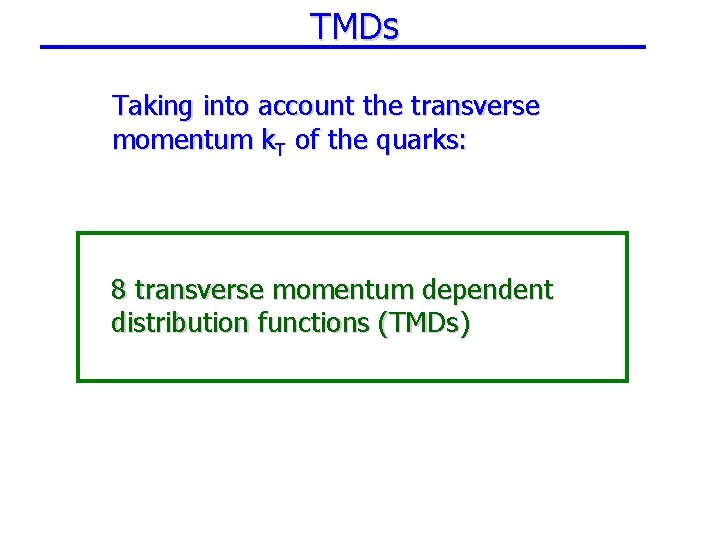 TMDs Taking into account the transverse momentum k. T of the quarks: 8 transverse