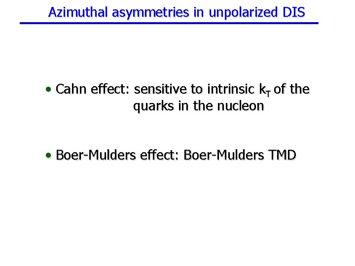 Azimuthal asymmetries in unpolarized DIS • Cahn effect: sensitive to intrinsic k. T of