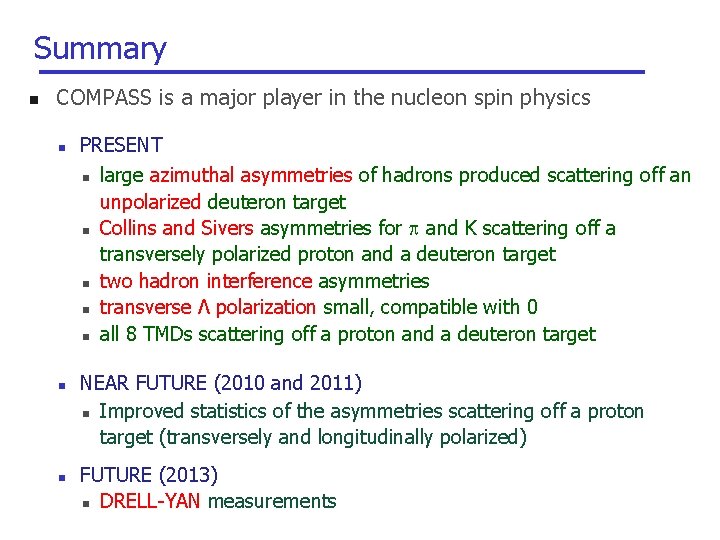 Summary n COMPASS is a major player in the nucleon spin physics n PRESENT
