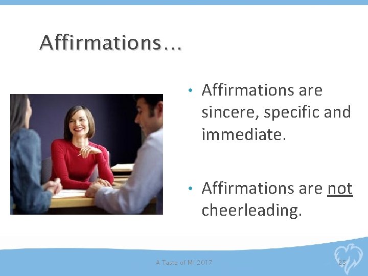 Affirmations… • Affirmations are sincere, specific and immediate. • Affirmations are not cheerleading. A Affirmations… • Affirmations are sincere, specific and immediate. • Affirmations are not cheerleading. A