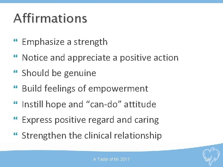 Affirmations Emphasize a strength Notice and appreciate a positive action Should be genuine Build