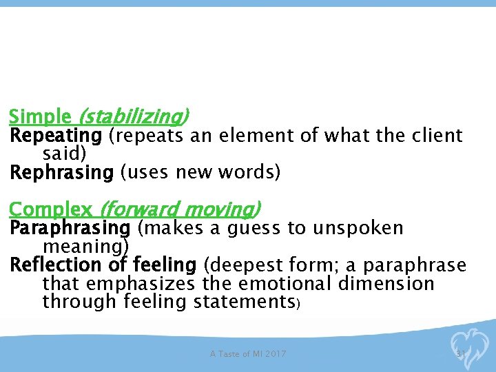 Simple (stabilizing) Repeating (repeats an element of what the client said) Rephrasing (uses new