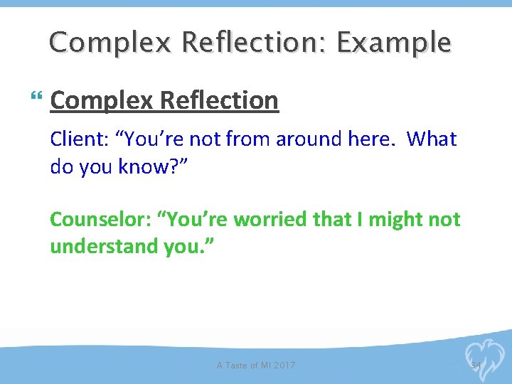 Complex Reflection: Example Complex Reflection Client: “You’re not from around here. What do you