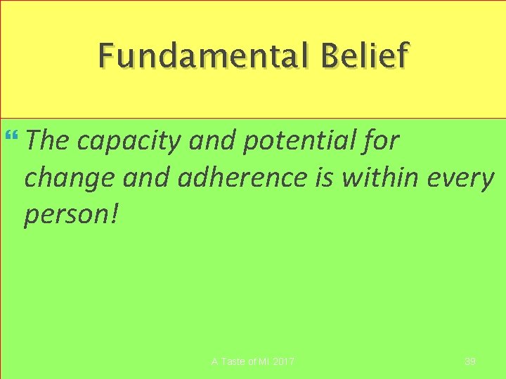 Fundamental Belief The capacity and potential for change and adherence is within every person!