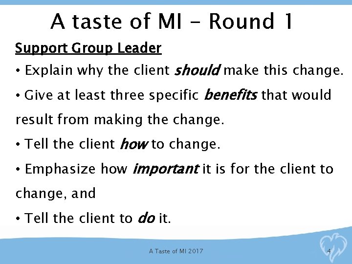 A taste of MI - Round 1 Support Group Leader • Explain why the