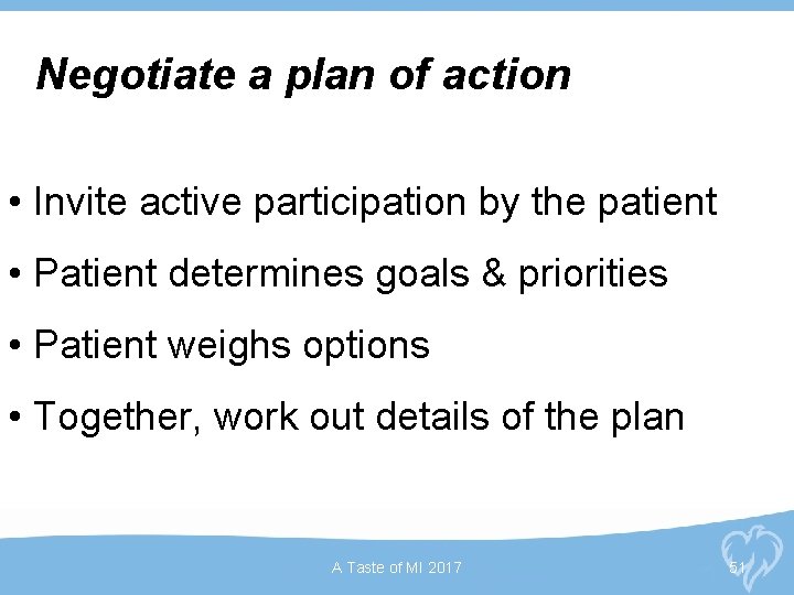 Negotiate a plan of action • Invite active participation by the patient • Patient