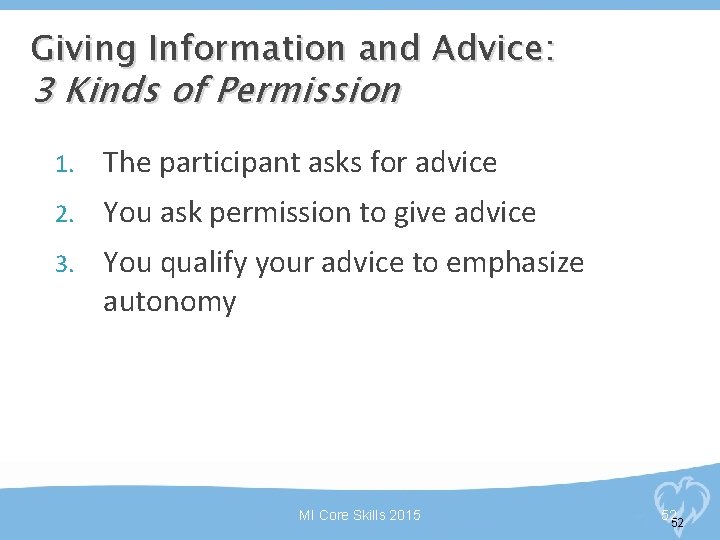 Giving Information and Advice: 3 Kinds of Permission 1. The participant asks for advice