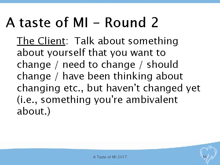 A taste of MI - Round 2 The Client: Talk about something about yourself