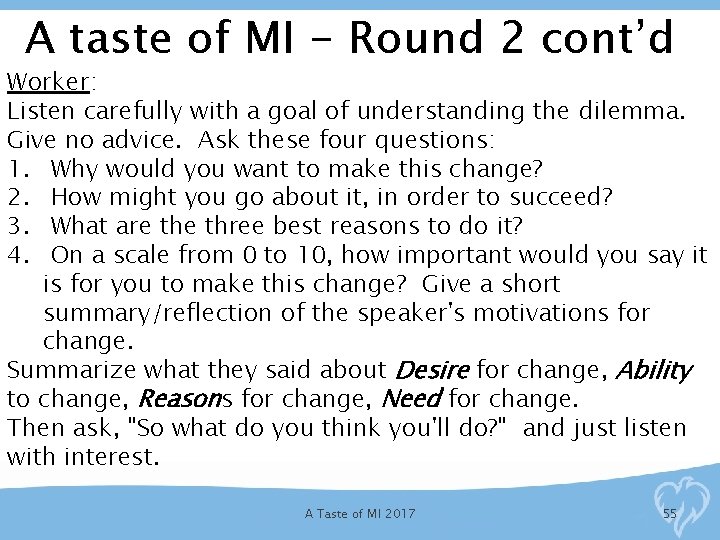 A taste of MI - Round 2 cont’d Worker: Listen carefully with a goal