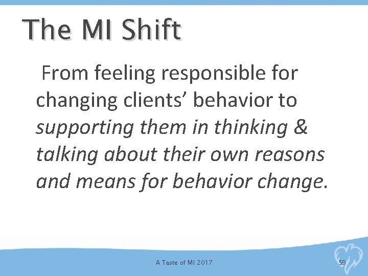 The MI Shift From feeling responsible for changing clients’ behavior to supporting them in