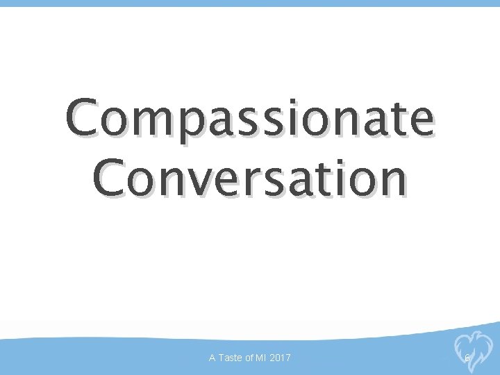 Compassionate Conversation A Taste of MI 2017 6 