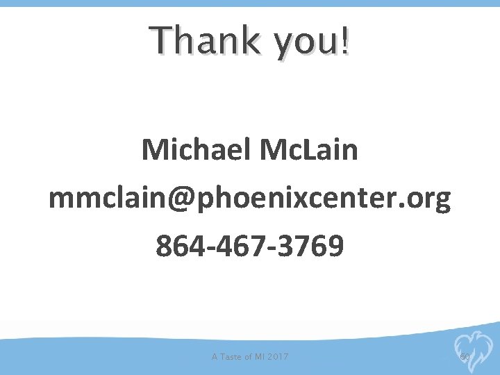 Thank you! Michael Mc. Lain mmclain@phoenixcenter. org 864 -467 -3769 A Taste of MI