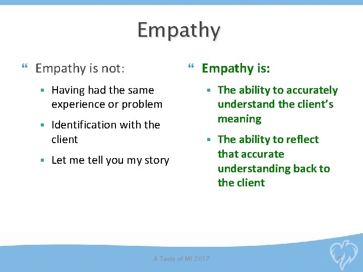 Empathy is not: § Having had the same experience or problem § Identification with