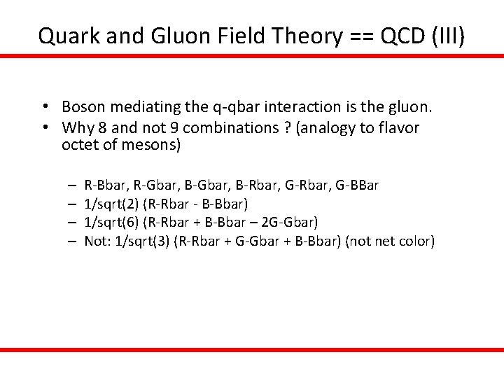 Quark and Gluon Field Theory == QCD (III) • Boson mediating the q-qbar interaction