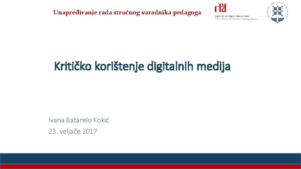Unapređivanje rada stručnog suradnika pedagoga Kritičko korištenje digitalnih medija Ivana Batarelo Kokić 23. veljače Unapređivanje rada stručnog suradnika pedagoga Kritičko korištenje digitalnih medija Ivana Batarelo Kokić 23. veljače