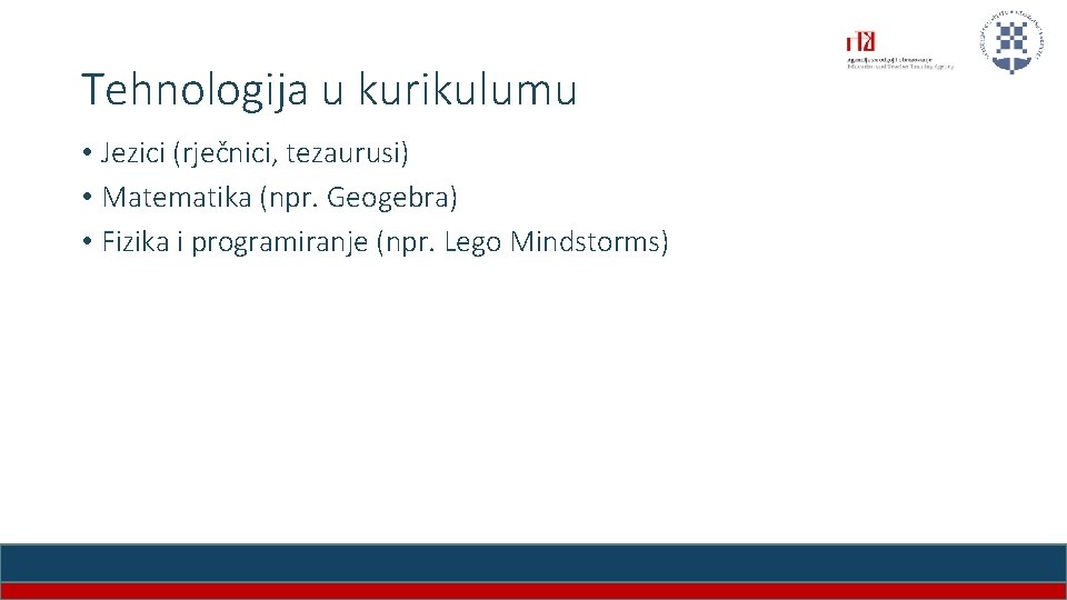 Tehnologija u kurikulumu • Jezici (rječnici, tezaurusi) • Matematika (npr. Geogebra) • Fizika i