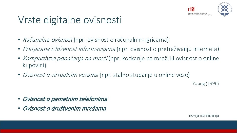 Vrste digitalne ovisnosti • Računalna ovisnost (npr. ovisnost o računalnim igricama) • Pretjerana izloženost