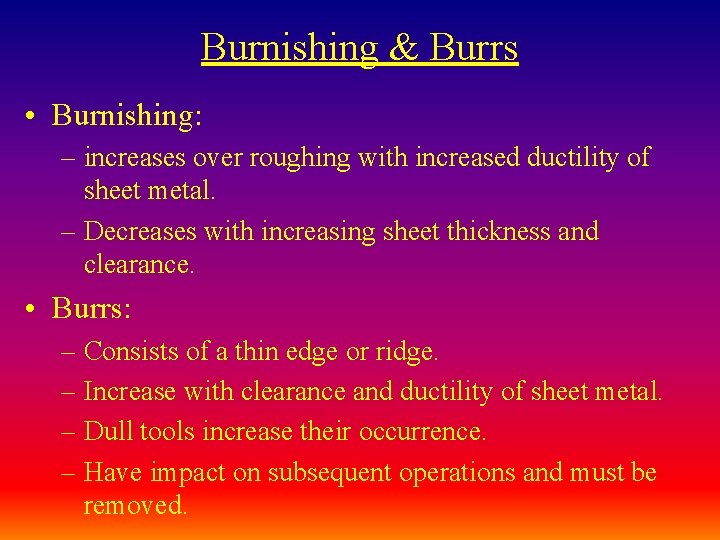 Burnishing & Burrs • Burnishing: – increases over roughing with increased ductility of sheet