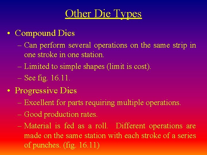 Other Die Types • Compound Dies – Can perform several operations on the same