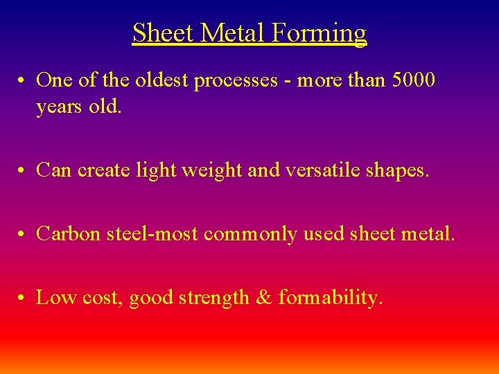 Sheet Metal Forming • One of the oldest processes - more than 5000 years