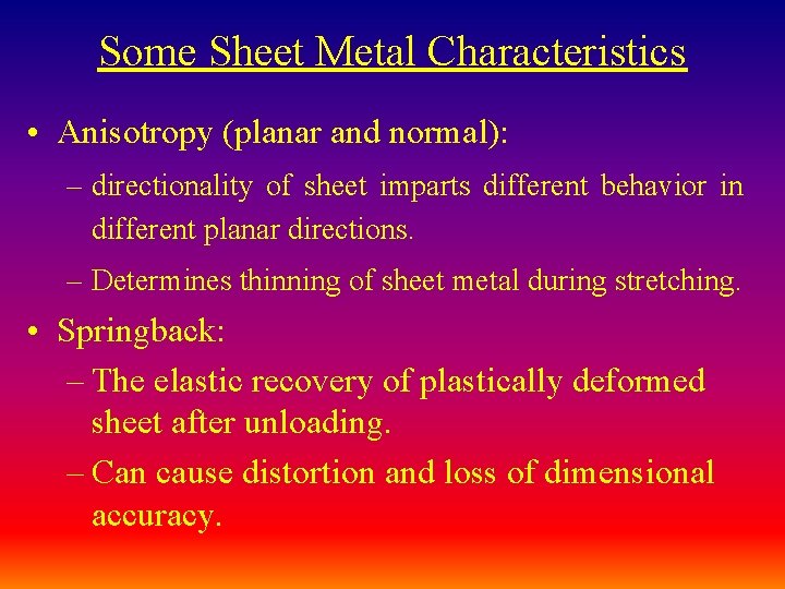 Some Sheet Metal Characteristics • Anisotropy (planar and normal): – directionality of sheet imparts