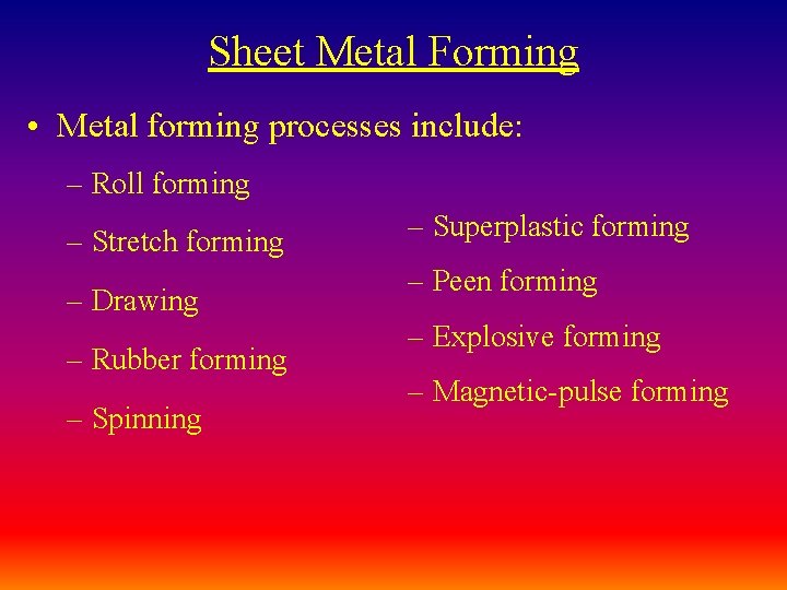 Sheet Metal Forming • Metal forming processes include: – Roll forming – Stretch forming