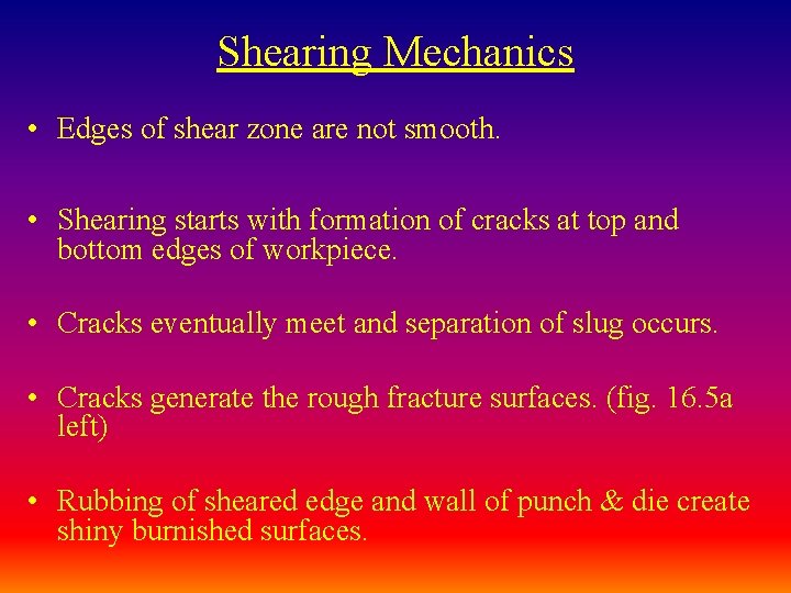 Shearing Mechanics • Edges of shear zone are not smooth. • Shearing starts with