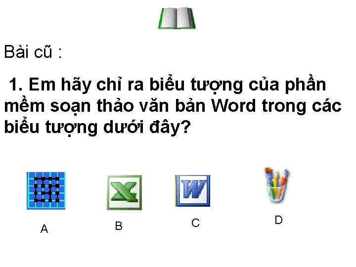 Bài cũ : 1. Em hãy chỉ ra biểu tượng của phần mềm soạn