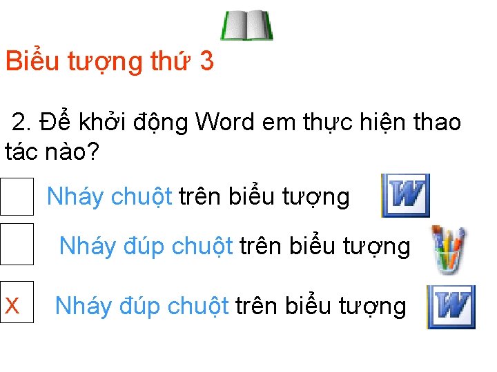 Biểu tượng thứ 3 2. Để khởi động Word em thực hiện thao tác