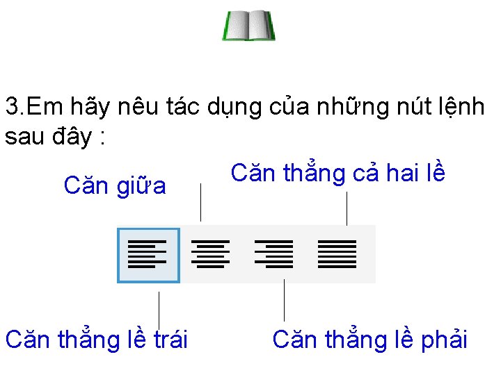 3. Em hãy nêu tác dụng của những nút lệnh sau đây : Căn