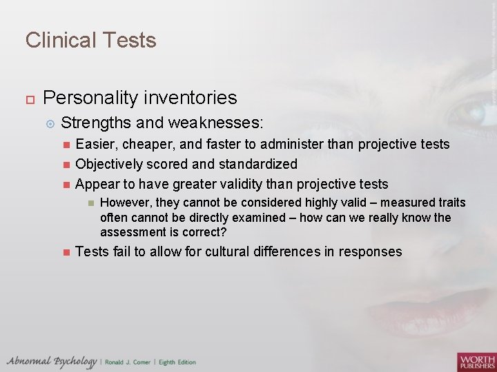 Clinical Tests Personality inventories Strengths and weaknesses: Easier, cheaper, and faster to administer than Clinical Tests Personality inventories Strengths and weaknesses: Easier, cheaper, and faster to administer than