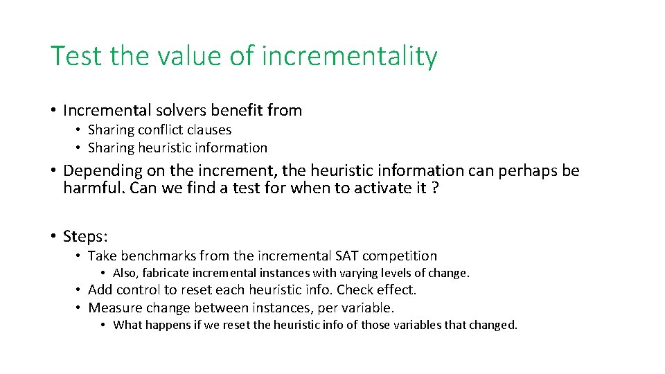 Test the value of incrementality • Incremental solvers benefit from • Sharing conflict clauses