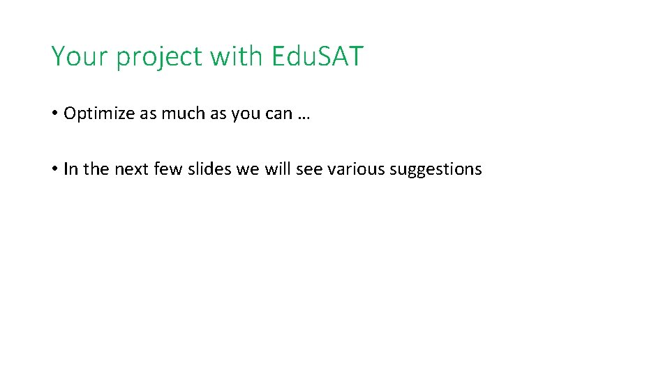 Your project with Edu. SAT • Optimize as much as you can … •