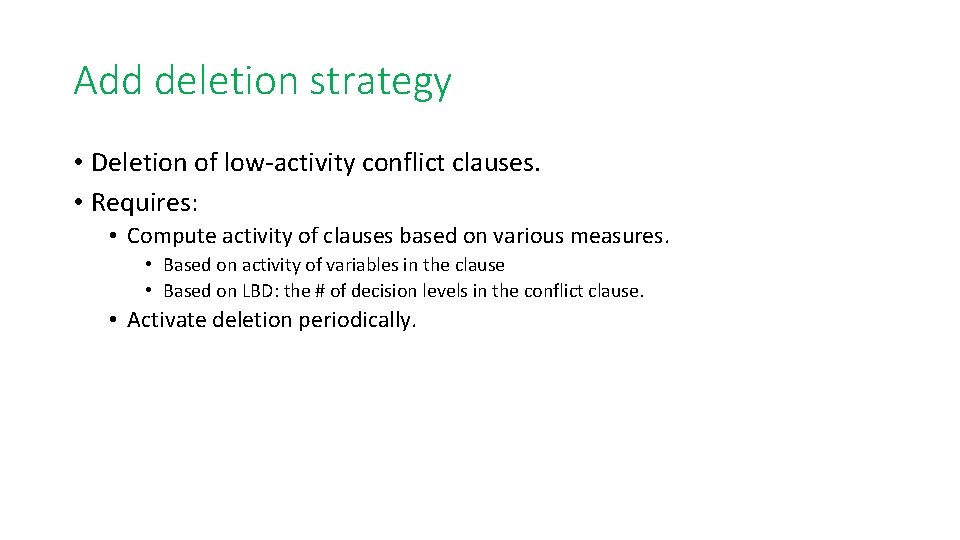 Add deletion strategy • Deletion of low-activity conflict clauses. • Requires: • Compute activity