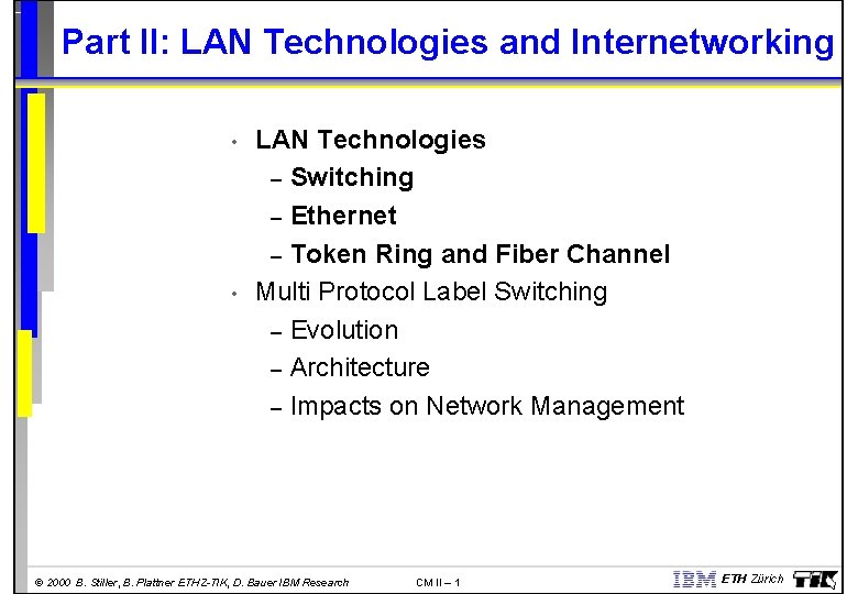 Part II: LAN Technologies and Internetworking • • LAN Technologies – Switching – Ethernet