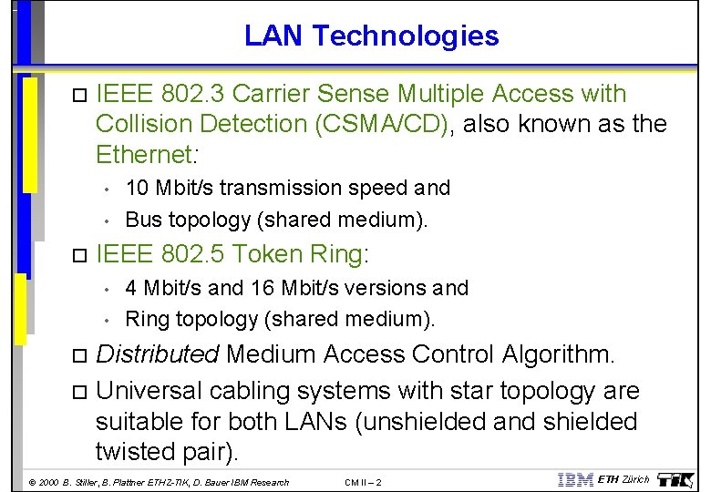 LAN Technologies IEEE 802. 3 Carrier Sense Multiple Access with Collision Detection (CSMA/CD), also