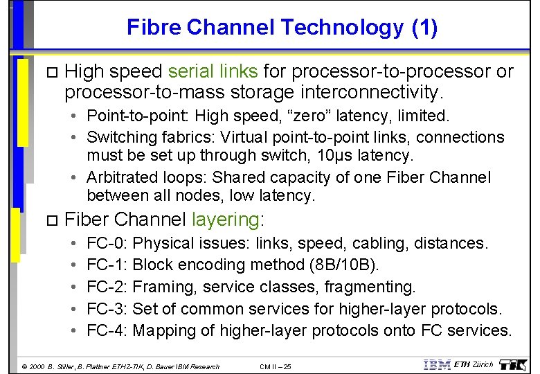 Fibre Channel Technology (1) High speed serial links for processor-to-processor or processor-to-mass storage interconnectivity.