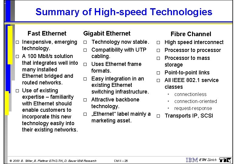 Summary of High-speed Technologies Fast Ethernet Inexpensive, emerging technology. A 100 Mbit/s solution that