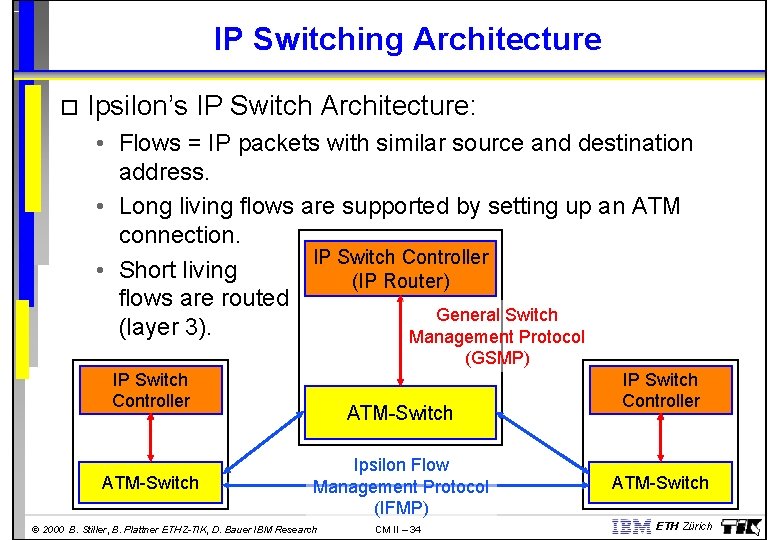 IP Switching Architecture Ipsilon’s IP Switch Architecture: • Flows = IP packets with similar