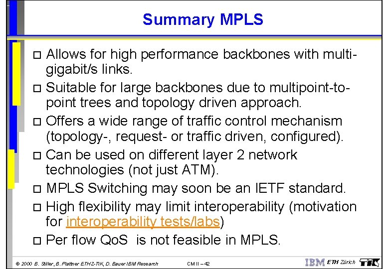 Summary MPLS Allows for high performance backbones with multigigabit/s links. Suitable for large backbones