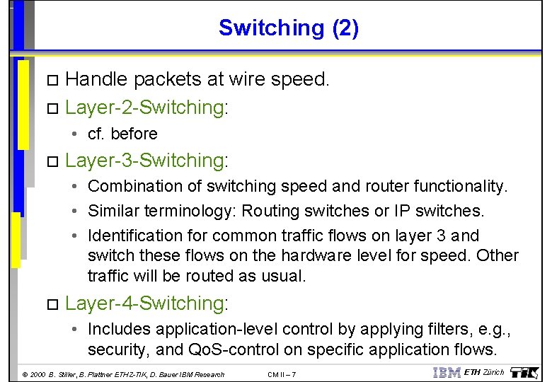 Switching (2) Handle packets at wire speed. Layer-2 -Switching: • cf. before Layer-3 -Switching: