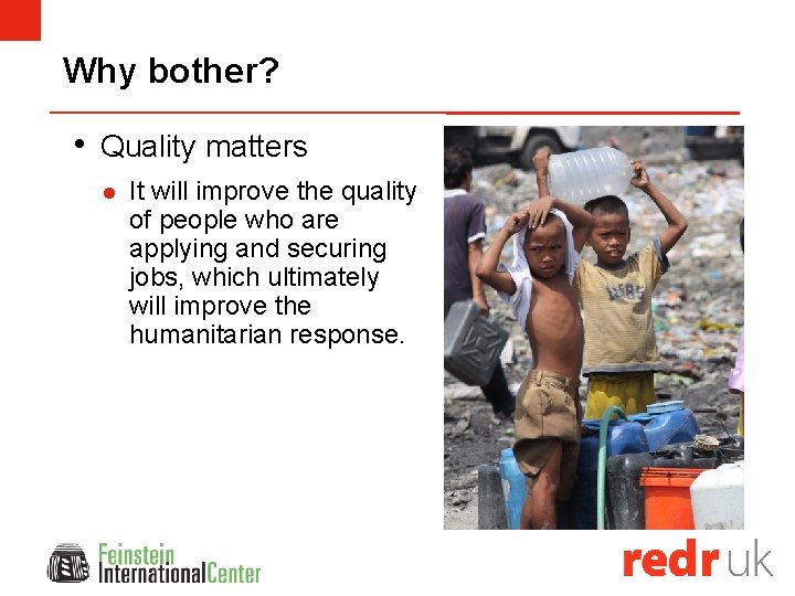 Why bother? • Quality matters l It will improve the quality of people who