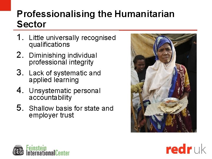 Professionalising the Humanitarian Sector 1. Little universally recognised qualifications 2. Diminishing individual professional integrity