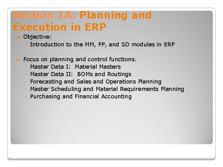 Section 1 A: Planning and Execution in ERP Objective: ◦ Introduction to the MM,