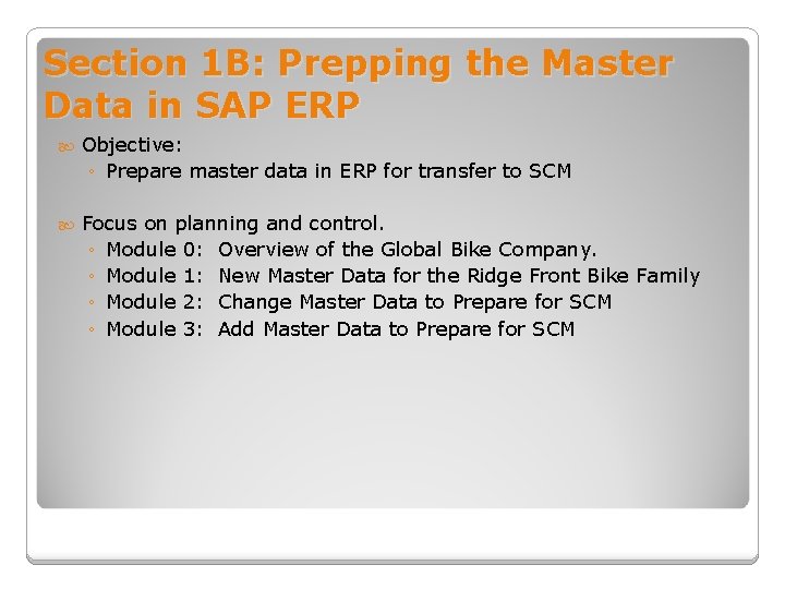 Section 1 B: Prepping the Master Data in SAP ERP Objective: ◦ Prepare master